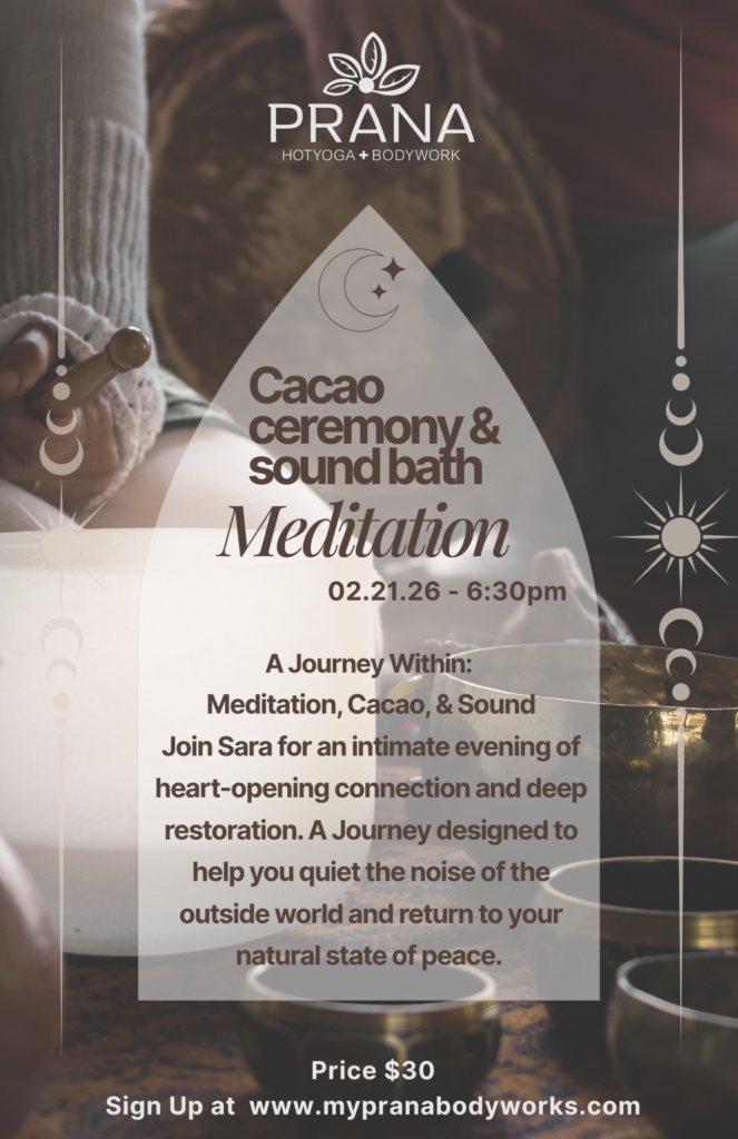 Flyer advertising a Cacao Ceremony & Sound bath Meditation happening on February 21, 2026 at Prana Hot Yoga + Bodyworks